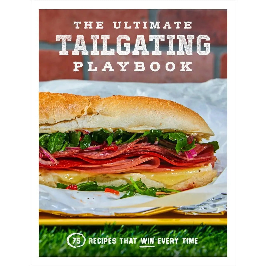 The Ultimate Tailgating Playbook: 75 Recipes That Win Cookbook
