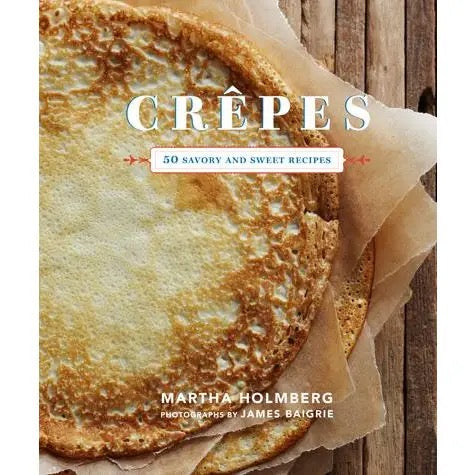 Crepes: 50 Savory & Sweet Recipes