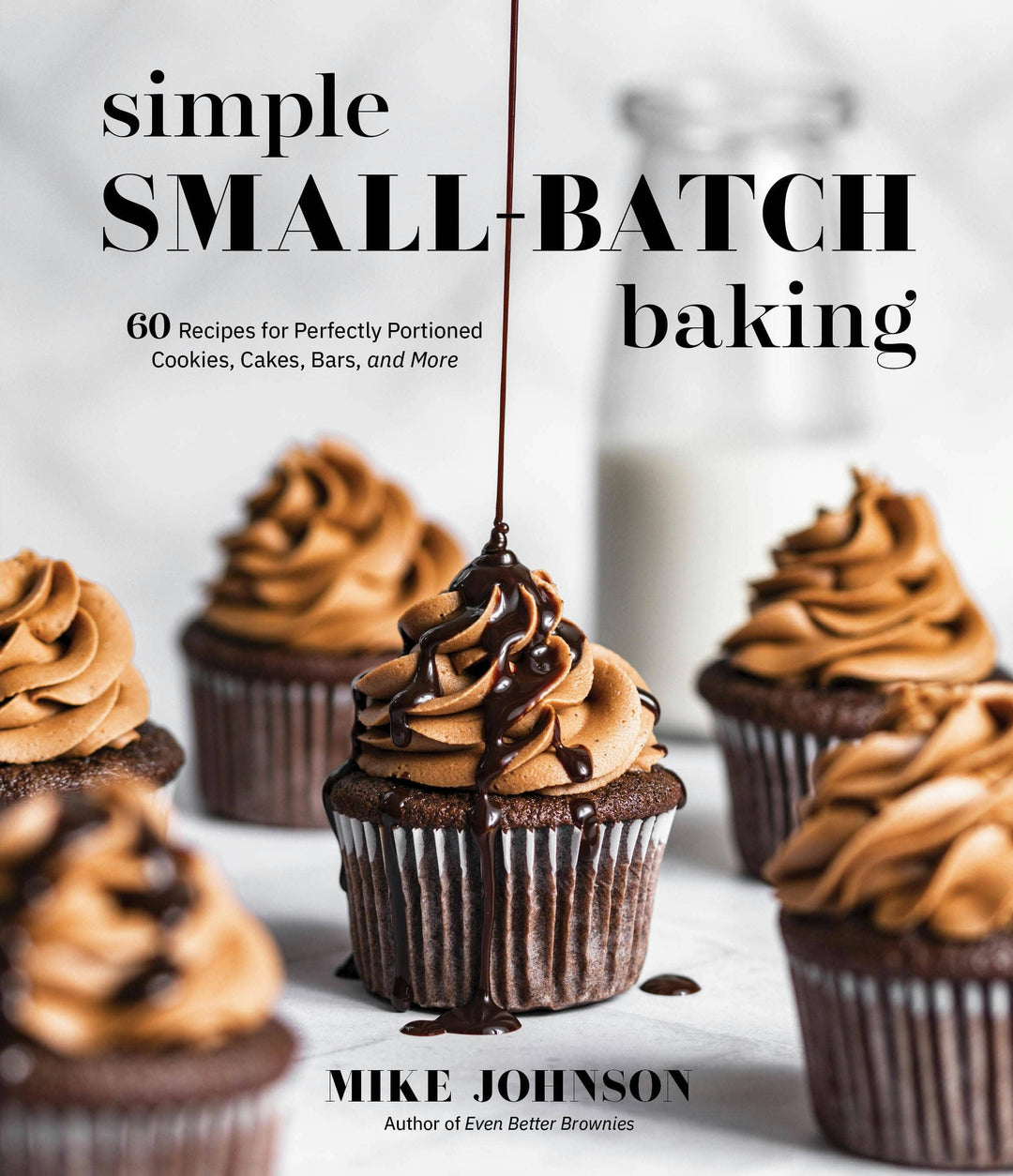 Small-Batch Baking: 60 Recipes For Cookies, Cakes, Bars