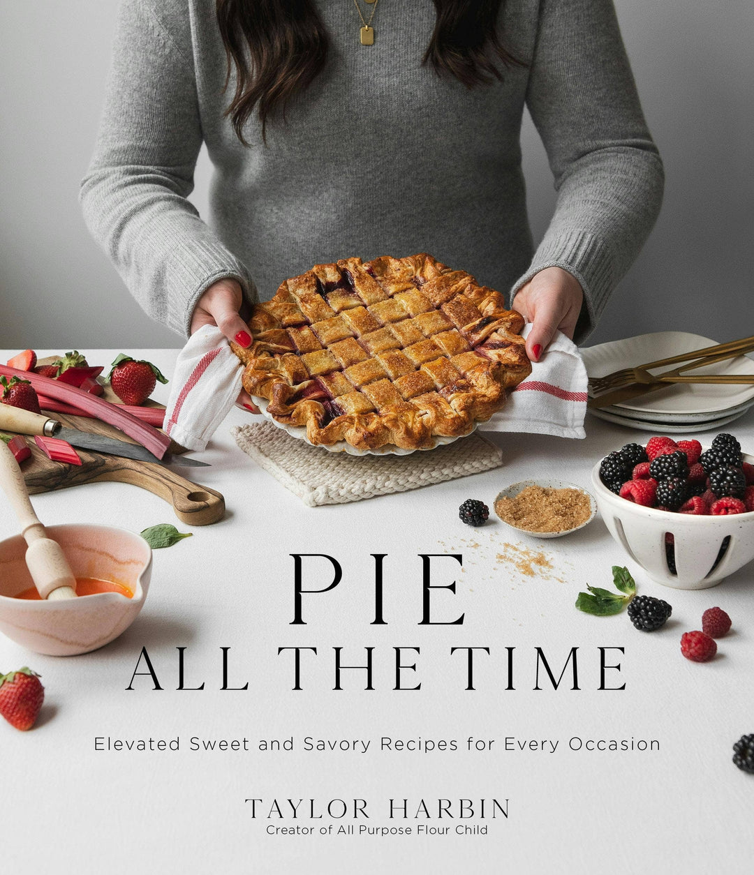 Pie All The Time: Sweet & Savory Recipes For All Occasions