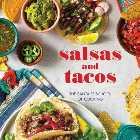 Salsas & Tacos: The Santa Fe School Of Cooking Cookbook