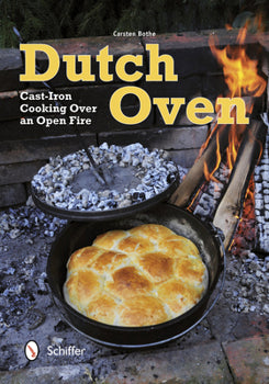 Dutch Oven: Cast-Iron Cooking Over An Open Fire
