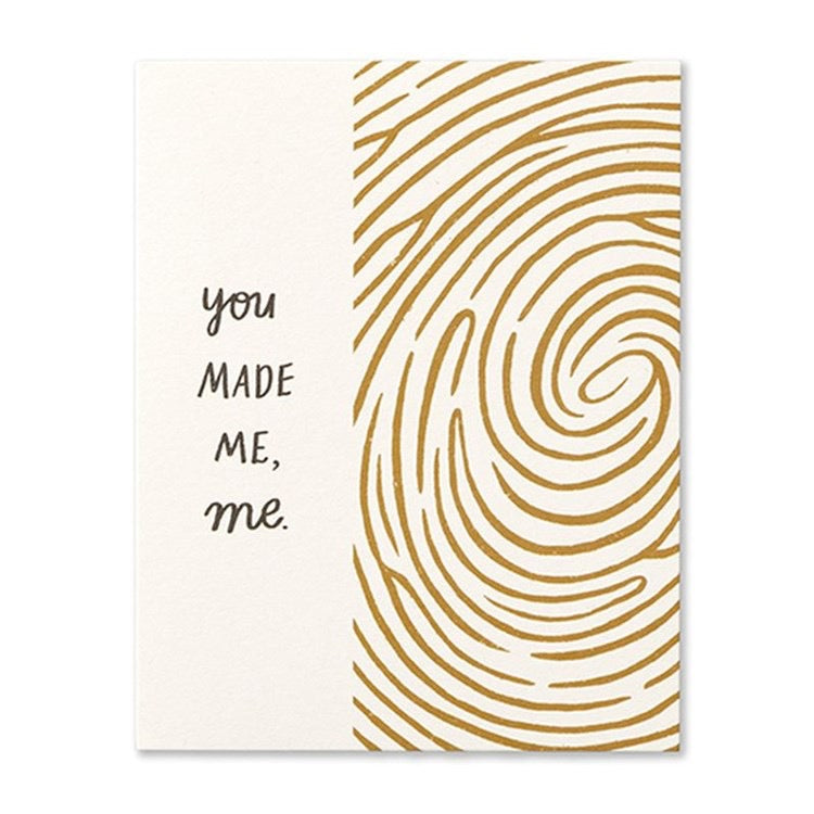 You Made Me, Me Greeting Card