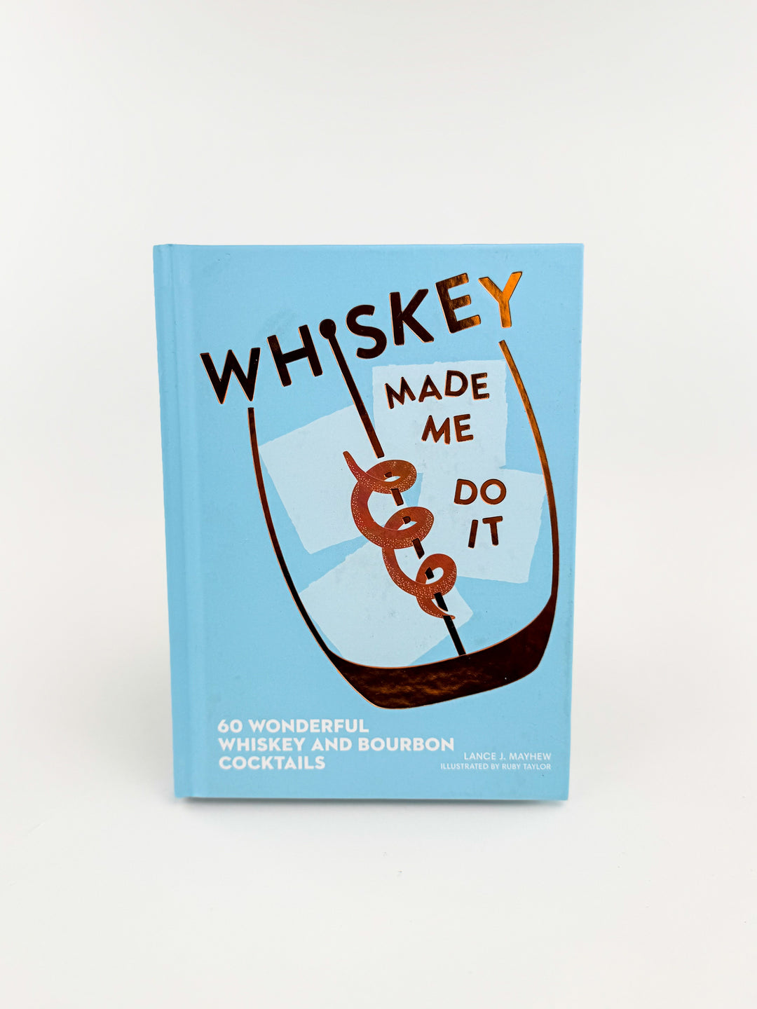 Whiskey Made Me Do It By Lance Mayhew