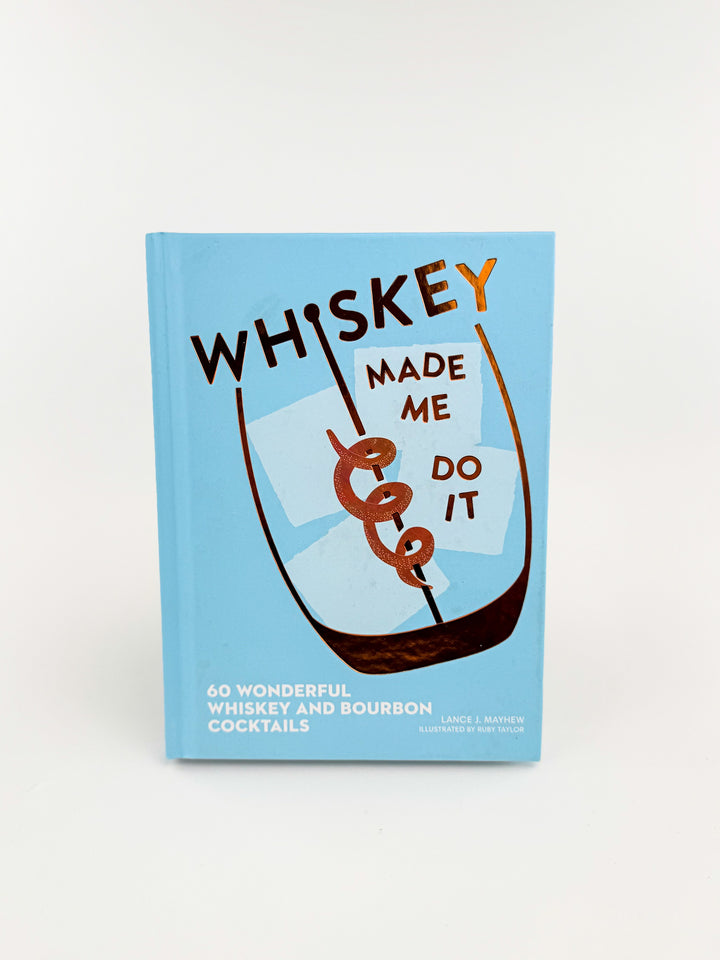 Whiskey Made Me Do It By Lance Mayhew