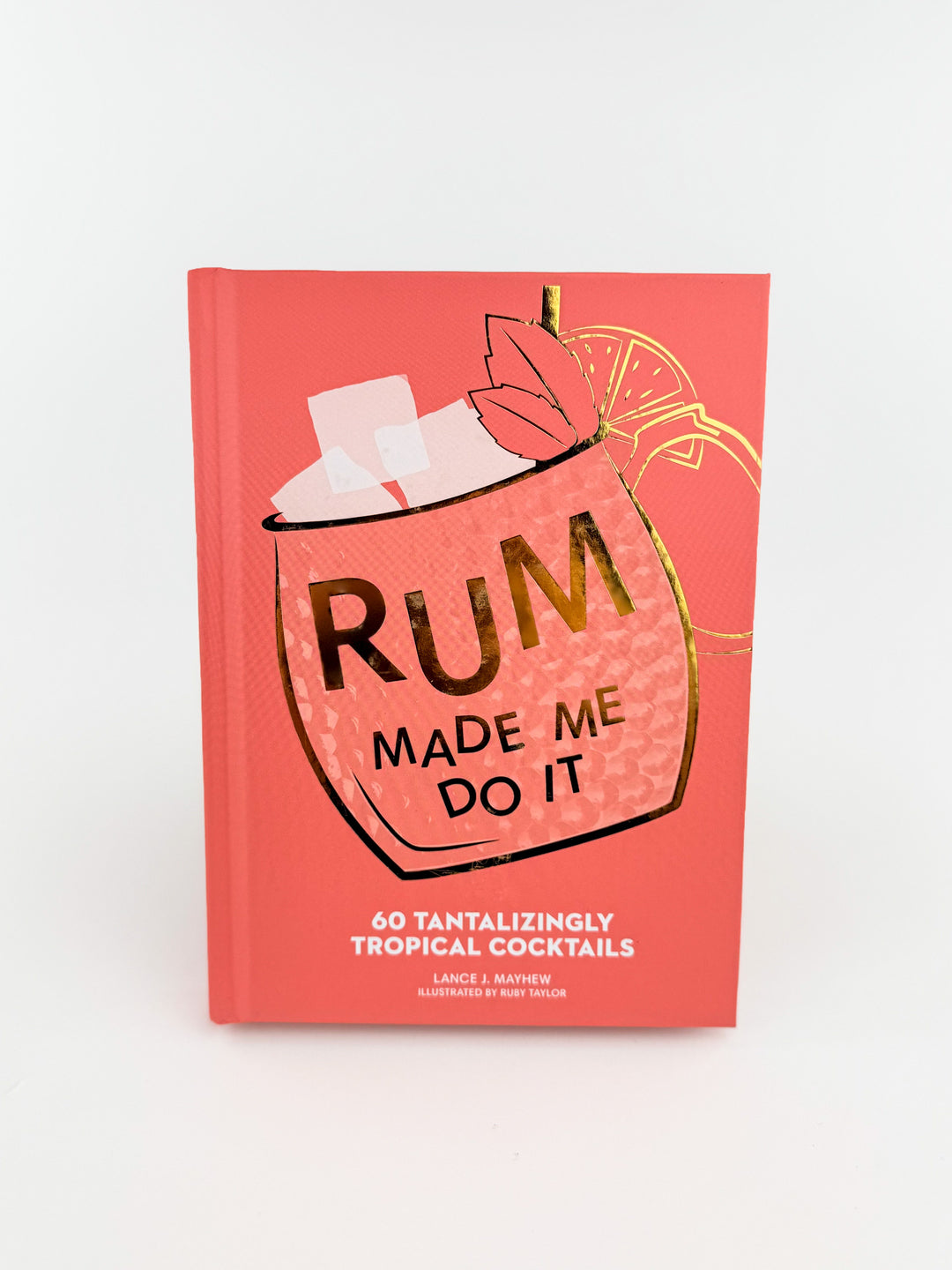 Rum Made Me Do It By Lance Mayhew
