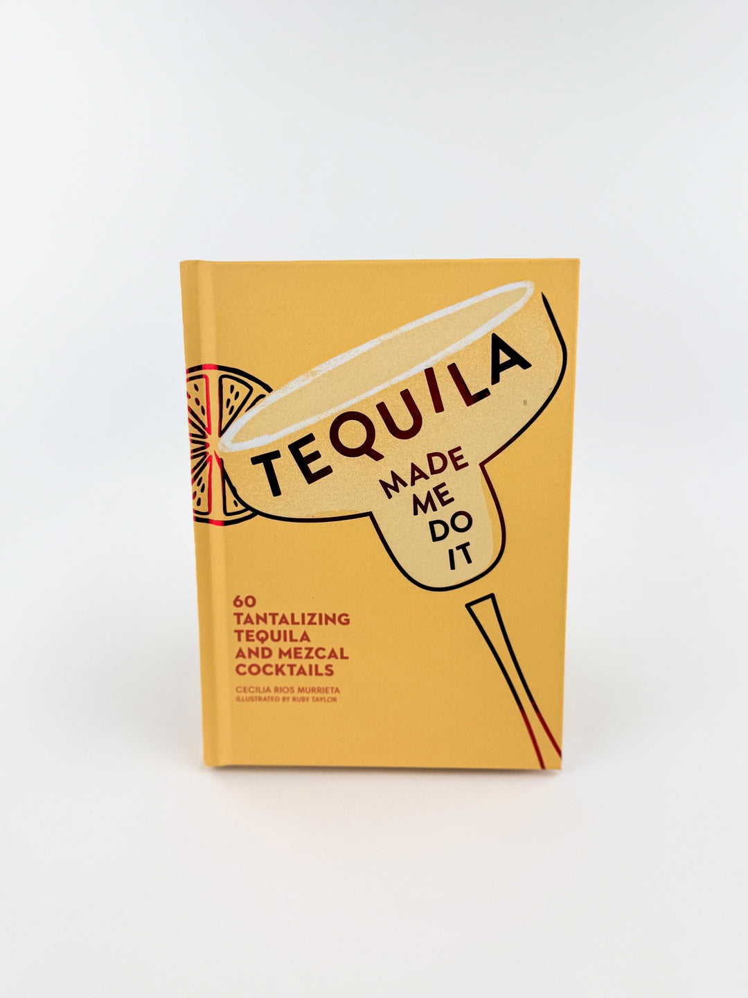 Tequila Made Me Do It By Cecilia Rios Murrieta