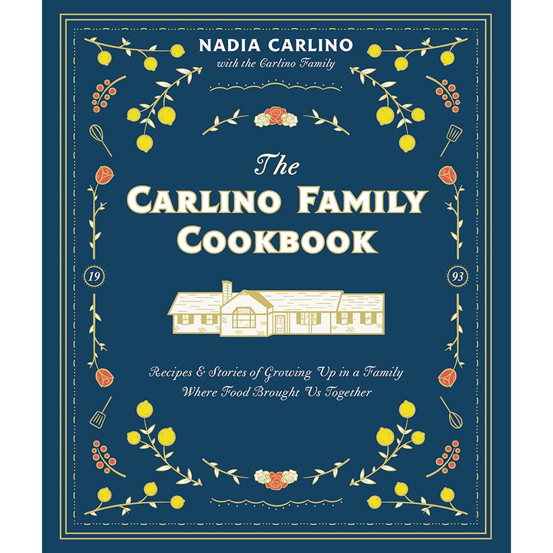 The Carlino Family Cookbook: Recipes & Stories of Growing Up In A Family Where Food Brought Us Together